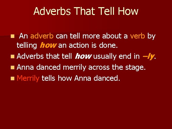 Adverbs That Tell How An adverb can tell more about a verb by telling