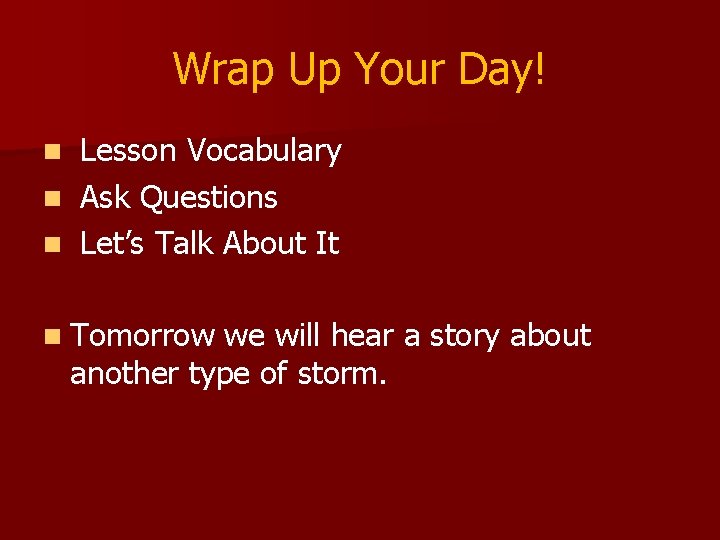 Wrap Up Your Day! Lesson Vocabulary n Ask Questions n Let’s Talk About It