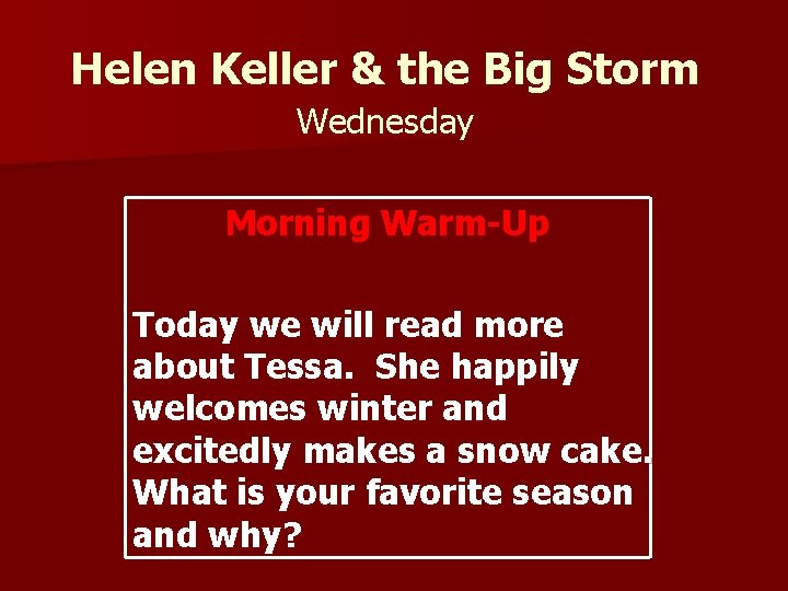 Helen Keller & the Big Storm Wednesday Morning Warm-Up Today we will read more