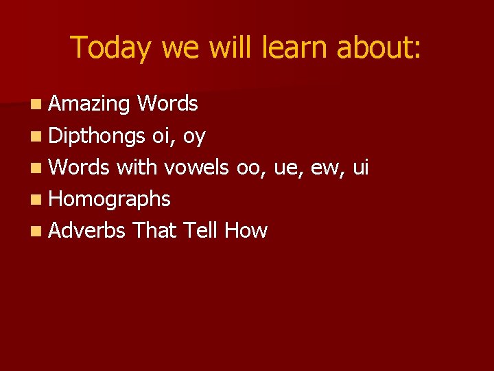 Today we will learn about: n Amazing Words n Dipthongs oi, oy n Words
