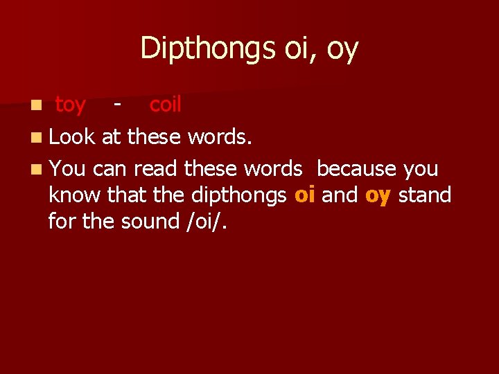 Dipthongs oi, oy toy - coil n Look at these words. n You can