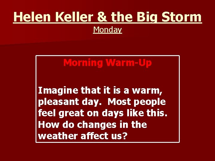 Helen Keller & the Big Storm Monday Morning Warm-Up Imagine that it is a