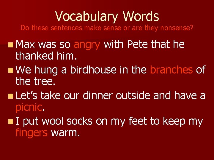 Vocabulary Words Do these sentences make sense or are they nonsense? n Max was
