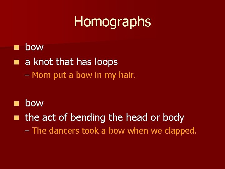 Homographs bow n a knot that has loops n – Mom put a bow