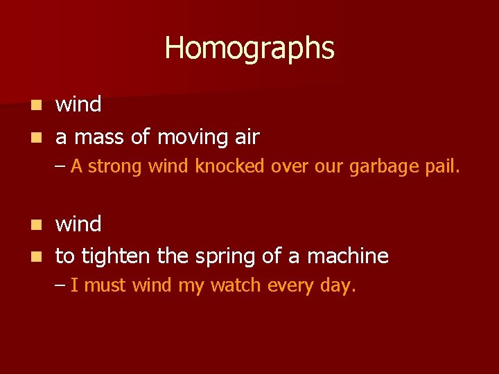 Homographs wind n a mass of moving air n – A strong wind knocked