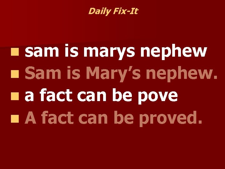 Daily Fix-It sam is marys nephew n Sam is Mary’s nephew. n a fact