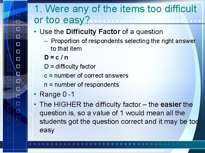 1. Were any of the items too difficult or too easy? • Use the