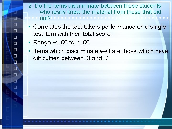 2. Do the items discriminate between those students who really knew the material from