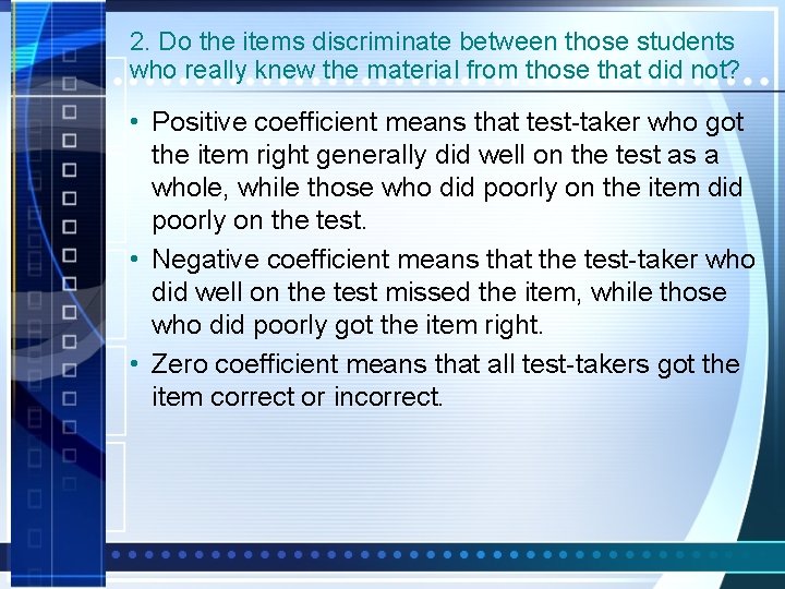 2. Do the items discriminate between those students who really knew the material from