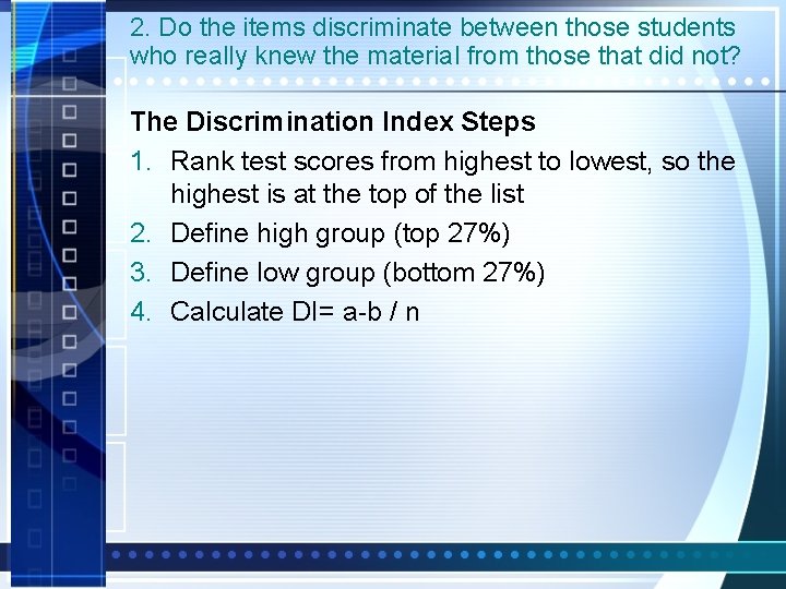 2. Do the items discriminate between those students who really knew the material from