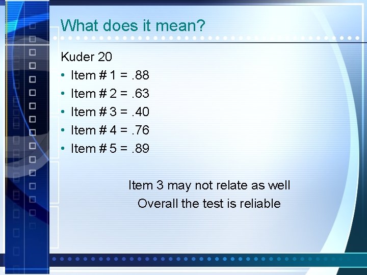 What does it mean? Kuder 20 • Item # 1 =. 88 • Item