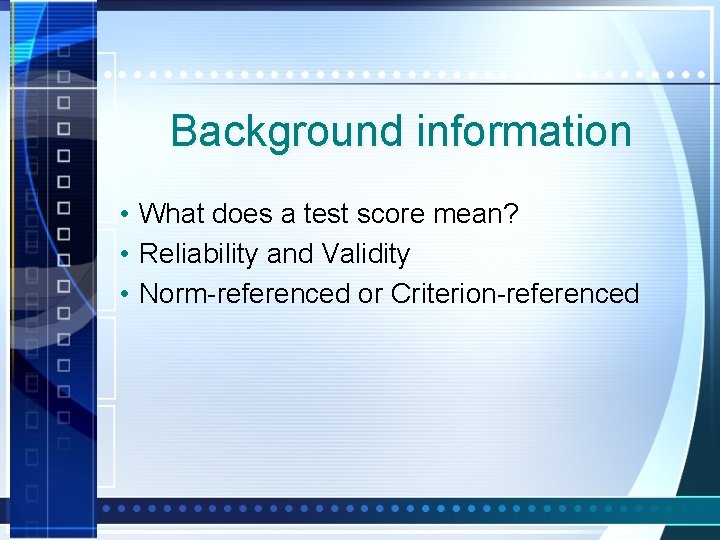 Background information • What does a test score mean? • Reliability and Validity •