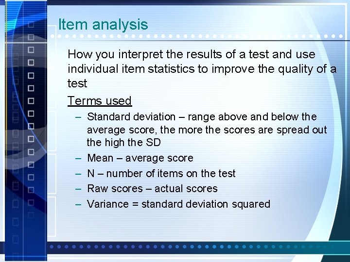 Item analysis How you interpret the results of a test and use individual item