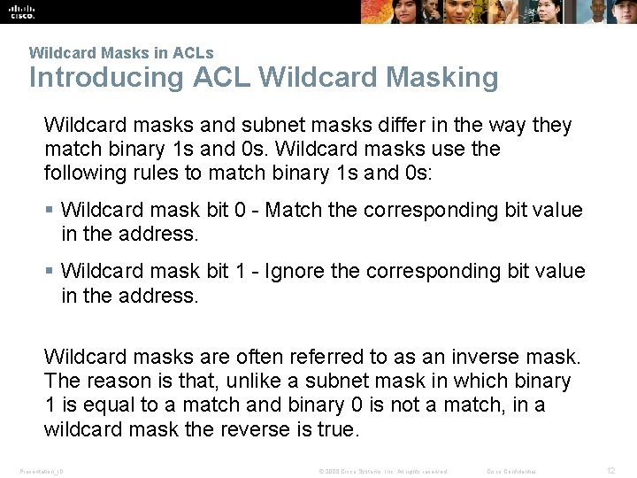 Wildcard Masks in ACLs Introducing ACL Wildcard Masking Wildcard masks and subnet masks differ