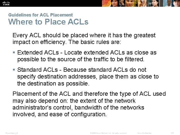 Guidelines for ACL Placement Where to Place ACLs Every ACL should be placed where