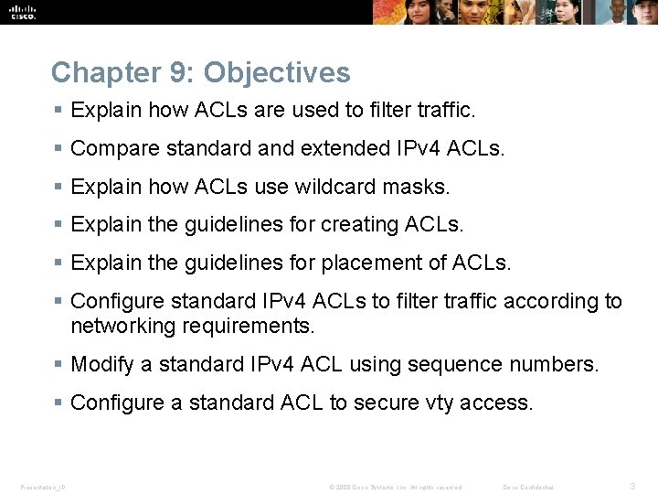 Chapter 9: Objectives § Explain how ACLs are used to filter traffic. § Compare