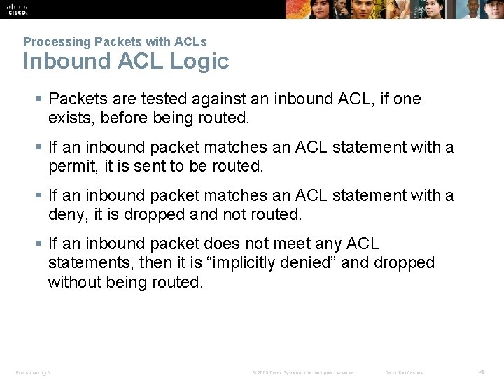 Processing Packets with ACLs Inbound ACL Logic § Packets are tested against an inbound