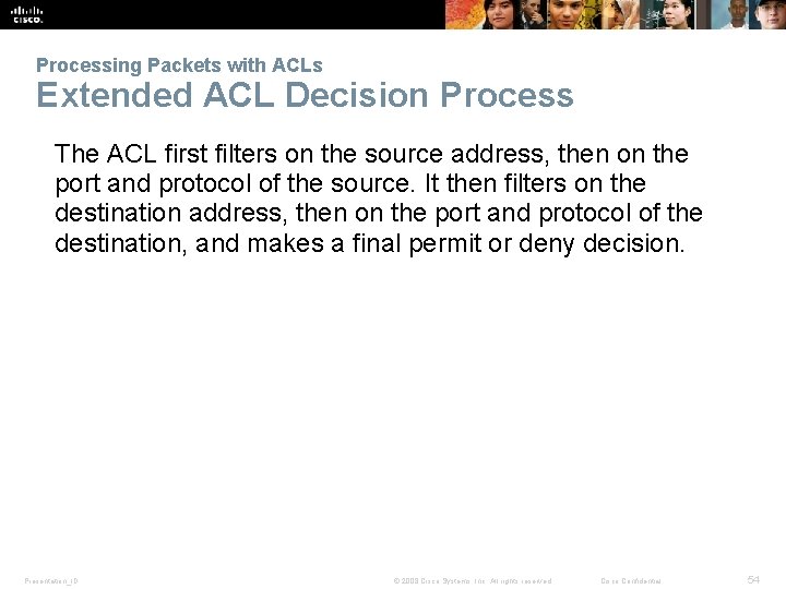 Processing Packets with ACLs Extended ACL Decision Process The ACL first filters on the