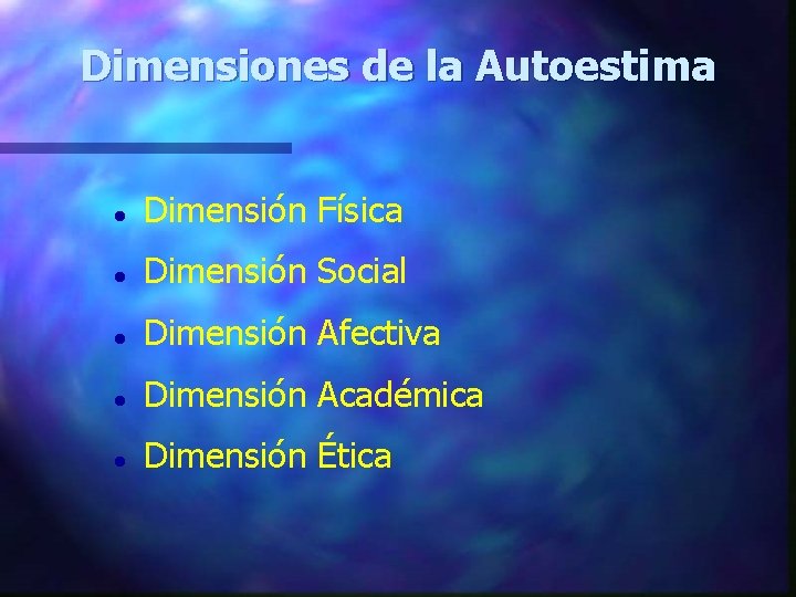 Dimensiones de la Autoestima l Dimensión Física l Dimensión Social l Dimensión Afectiva l