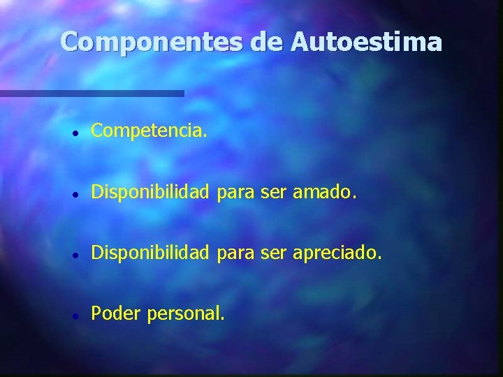 Componentes de Autoestima l Competencia. l Disponibilidad para ser amado. l Disponibilidad para ser