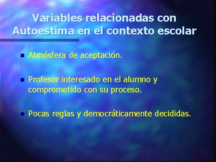 Variables relacionadas con Autoestima en el contexto escolar n Atmósfera de aceptación. n Profesor