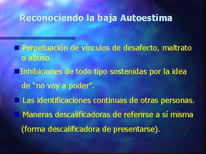 Reconociendo la baja Autoestima n Perpetuación de vínculos de desafecto, maltrato o abuso. n.