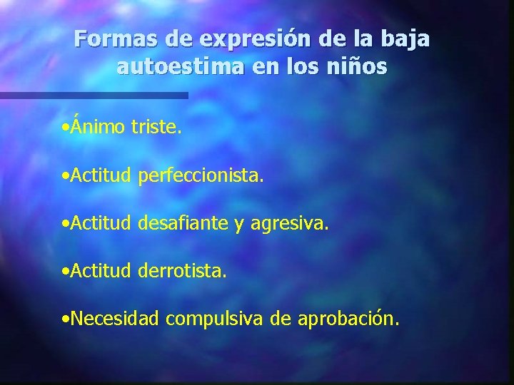 Formas de expresión de la baja autoestima en los niños • Ánimo triste. •