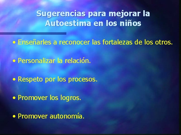 Sugerencias para mejorar la Autoestima en los niños • Enseñarles a reconocer las fortalezas