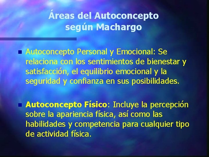 Áreas del Autoconcepto según Machargo n Autoconcepto Personal y Emocional: Se relaciona con los