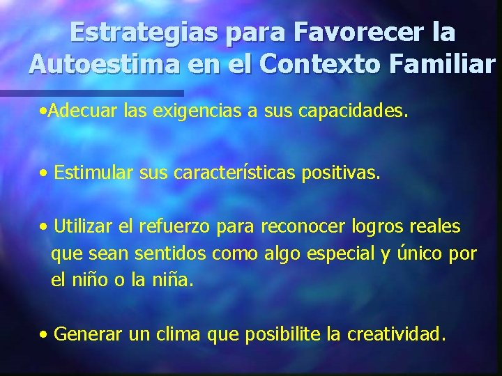 Estrategias para Favorecer la Autoestima en el Contexto Familiar • Adecuar las exigencias a