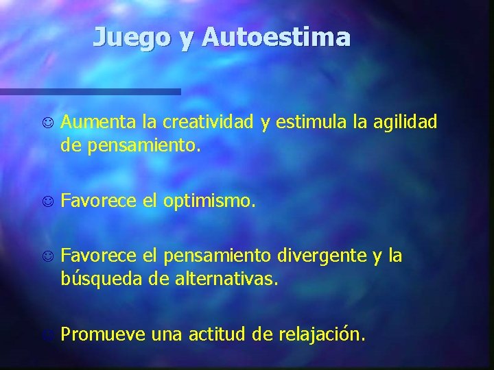 Juego y Autoestima J Aumenta la creatividad y estimula la agilidad de pensamiento. J