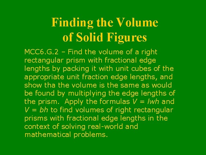 Finding the Volume of Solid Figures MCC 6. G. 2 – Find the volume Finding the Volume of Solid Figures MCC 6. G. 2 – Find the volume