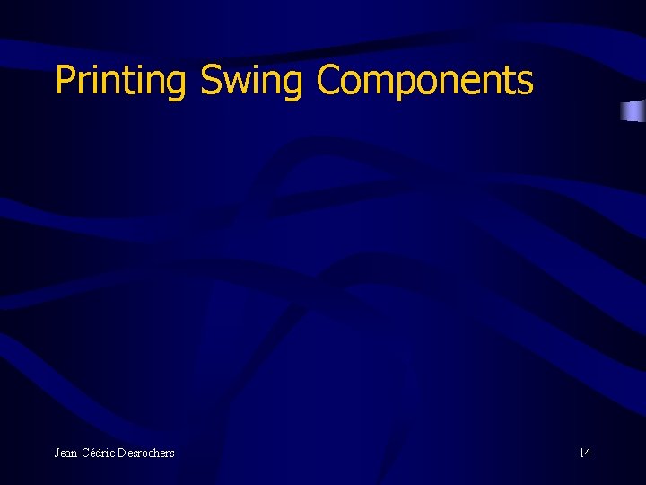 Printing Swing Components Jean-Cédric Desrochers 14 