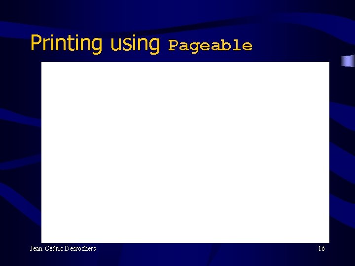 Printing using Pageable Jean-Cédric Desrochers 16 