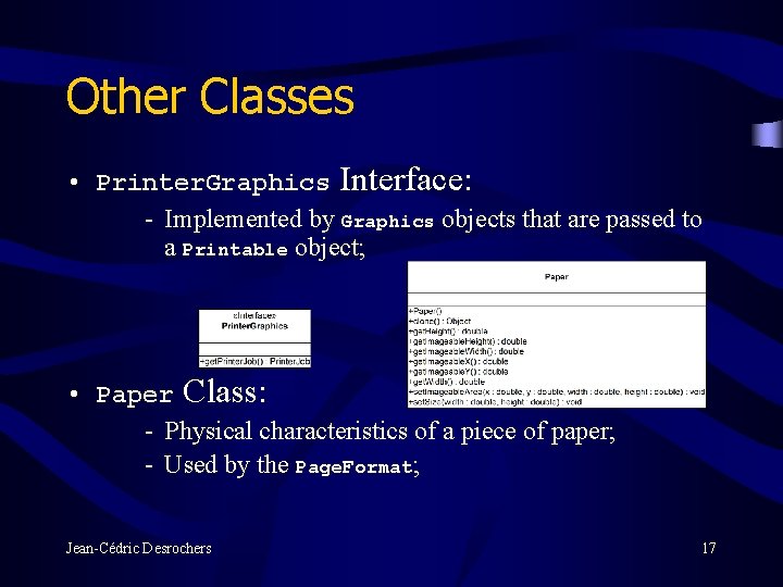 Other Classes • Printer. Graphics Interface: - Implemented by Graphics objects that are passed