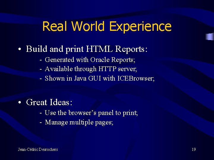 Real World Experience • Build and print HTML Reports: - Generated with Oracle Reports;