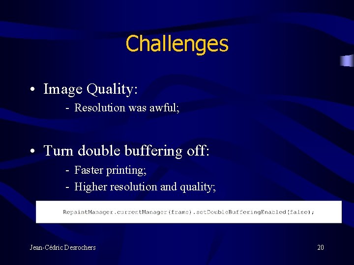 Challenges • Image Quality: - Resolution was awful; • Turn double buffering off: -