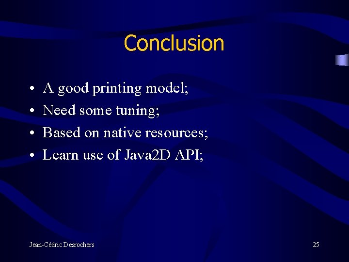 Conclusion • • A good printing model; Need some tuning; Based on native resources;