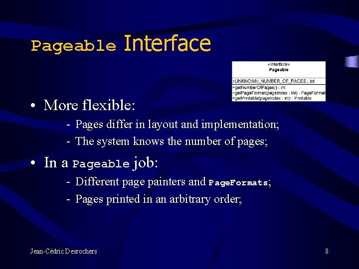 Pageable Interface • More flexible: - Pages differ in layout and implementation; - The