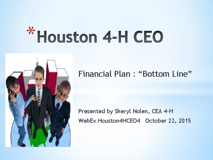 * Financial Plan : “Bottom Line” Presented by Sheryl Nolen, CEA 4 -H Web.