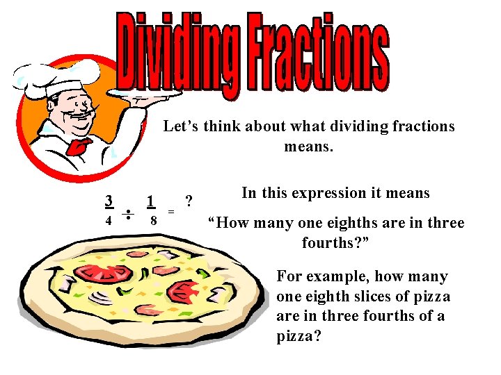 Let’s think about what dividing fractions means. 3 4 : 1 8 = ?