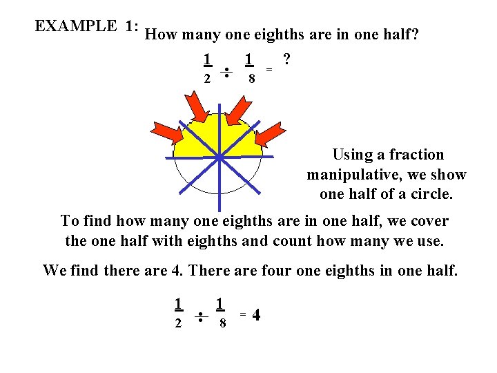 EXAMPLE 1: How many one eighths are in one half? 1 1 ? 2