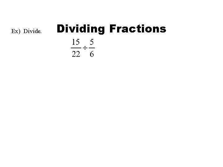 Ex) Divide. Dividing Fractions 