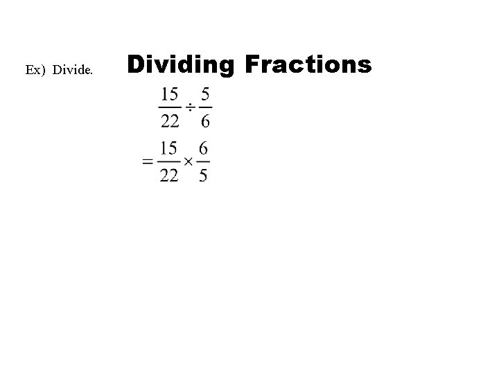 Ex) Divide. Dividing Fractions 