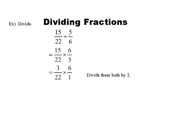 Ex) Divide. Dividing Fractions Divide them both by 2. 