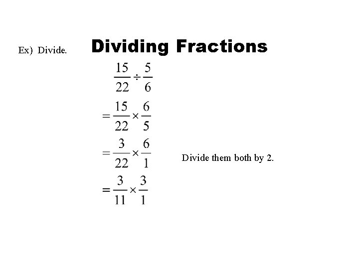 Ex) Divide. Dividing Fractions Divide them both by 2. 