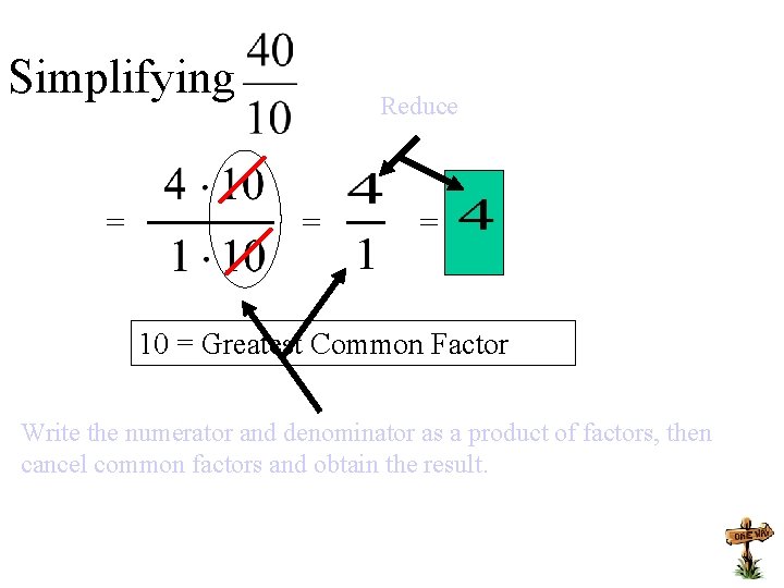 Simplifying = Reduce = = 10 = Greatest Common Factor Write the numerator and