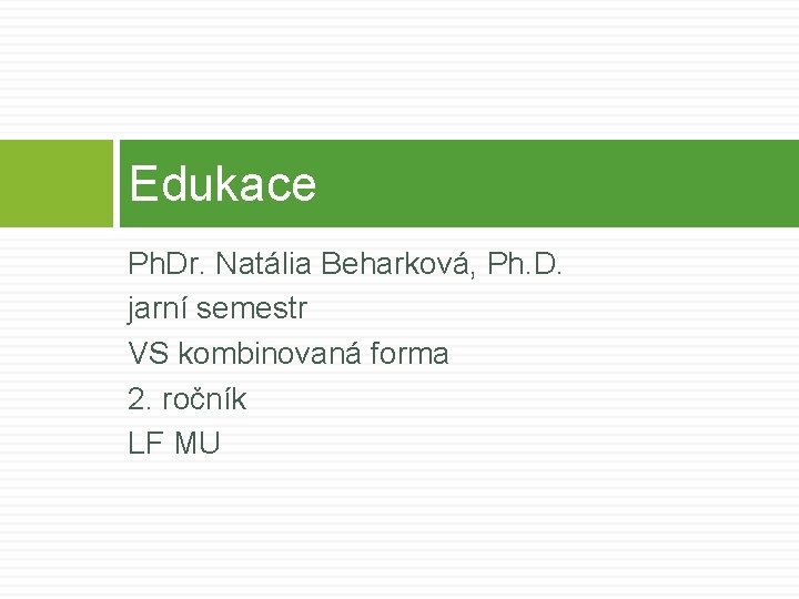 Edukace Ph. Dr. Natália Beharková, Ph. D. jarní semestr VS kombinovaná forma 2. ročník