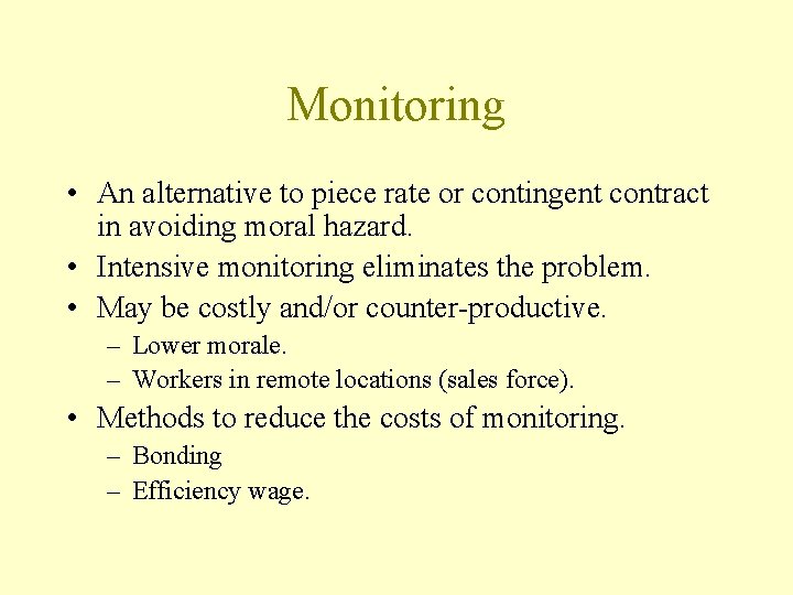 Monitoring • An alternative to piece rate or contingent contract in avoiding moral hazard.