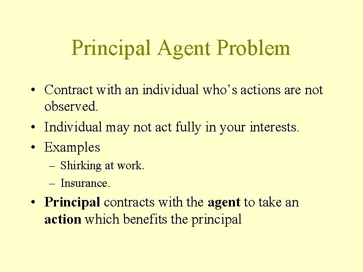 Principal Agent Problem • Contract with an individual who’s actions are not observed. •